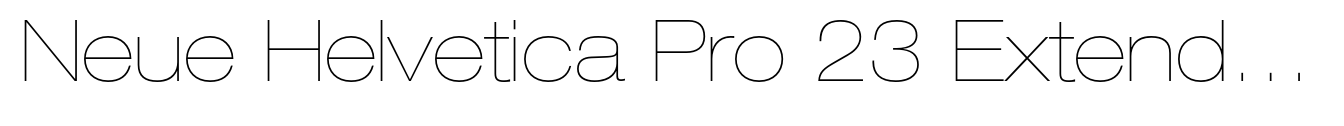 Neue Helvetica Pro 23 Extended Ultra Light
